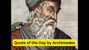 Quote of the day by Archimedes: ‘Give me a place to stand, a lever long enough and a fulcrum on which to place it, and I shall move the World’, and how to find your own fulcrum